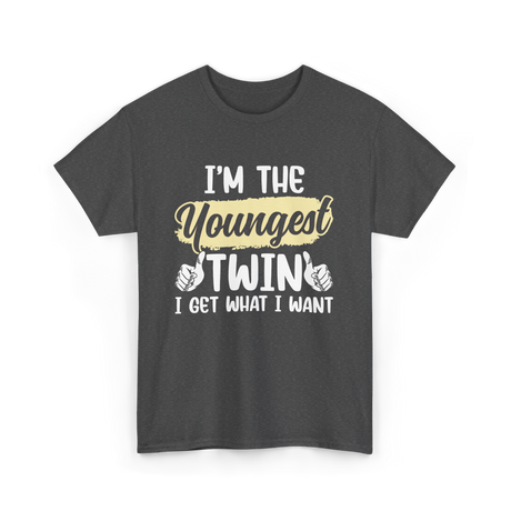 Youngest Twin I Get What I Want T-Shirt - Dark Heather