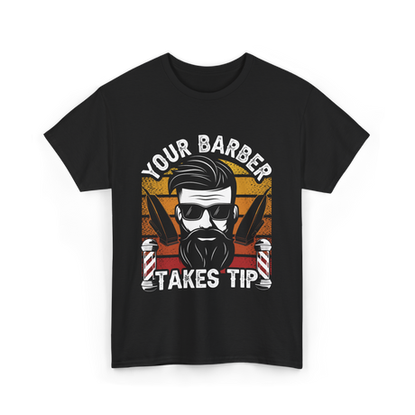 Your Barber Takes Tip Barber T-Shirt - Black