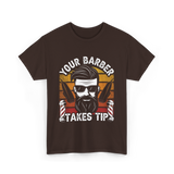 Your Barber Takes Tip Barber T-Shirt - Dark Chocolate