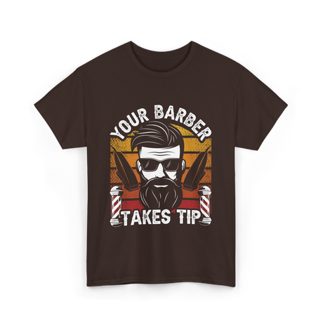 Your Barber Takes Tip Barber T-Shirt - Dark Chocolate