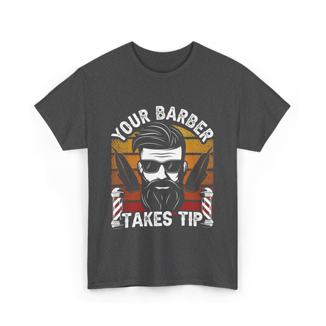 Your Barber Takes Tip Barber T-Shirt - Dark Heather