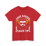 Your Barber Takes Tip Barber T-Shirt - Red