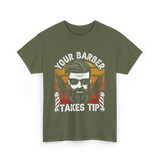 Your Barber Takes Tip Barber T-Shirt - Military Green