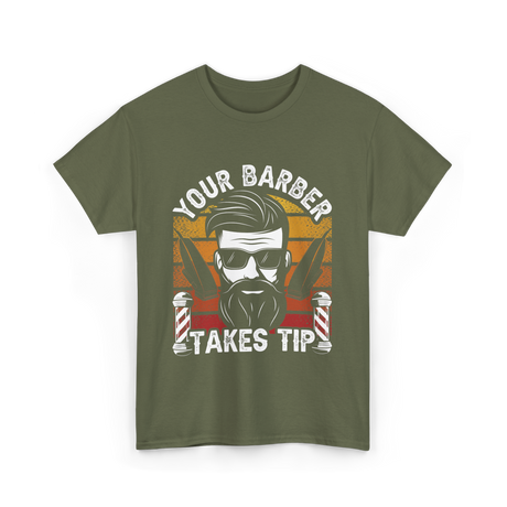 Your Barber Takes Tip Barber T-Shirt - Military Green