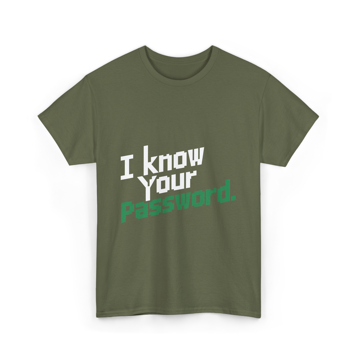 Your Password Hacking T-Shirt - Military Green