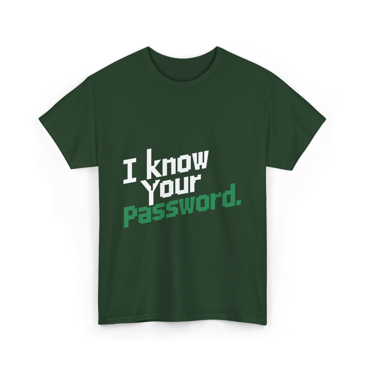 Your Password Hacking T-Shirt - Forest Green