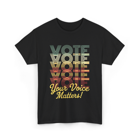 Your Voice Matters Vote Election T-Shirt - Black