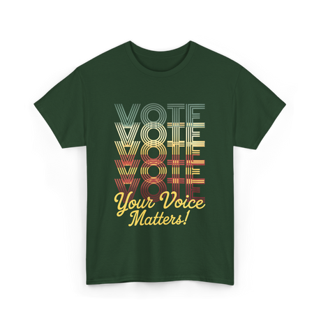 Your Voice Matters Vote Election T-Shirt - Forest Green