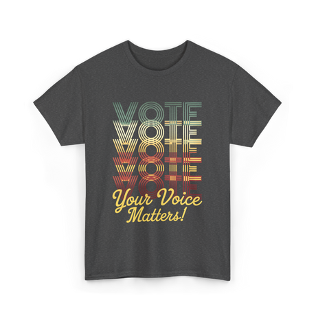 Your Voice Matters Vote Election T-Shirt - Dark Heather