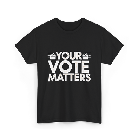 Your Vote Matters Election Voter T-Shirt - Black