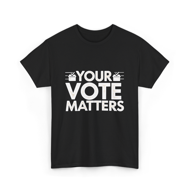 Your Vote Matters Election Voter T-Shirt - Black