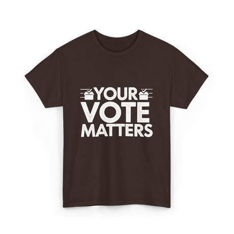 Your Vote Matters Election Voter T-Shirt - Dark Chocolate