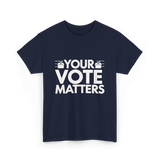 Your Vote Matters Election Voter T-Shirt - Navy