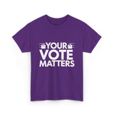 Your Vote Matters Election Voter T-Shirt - Purple