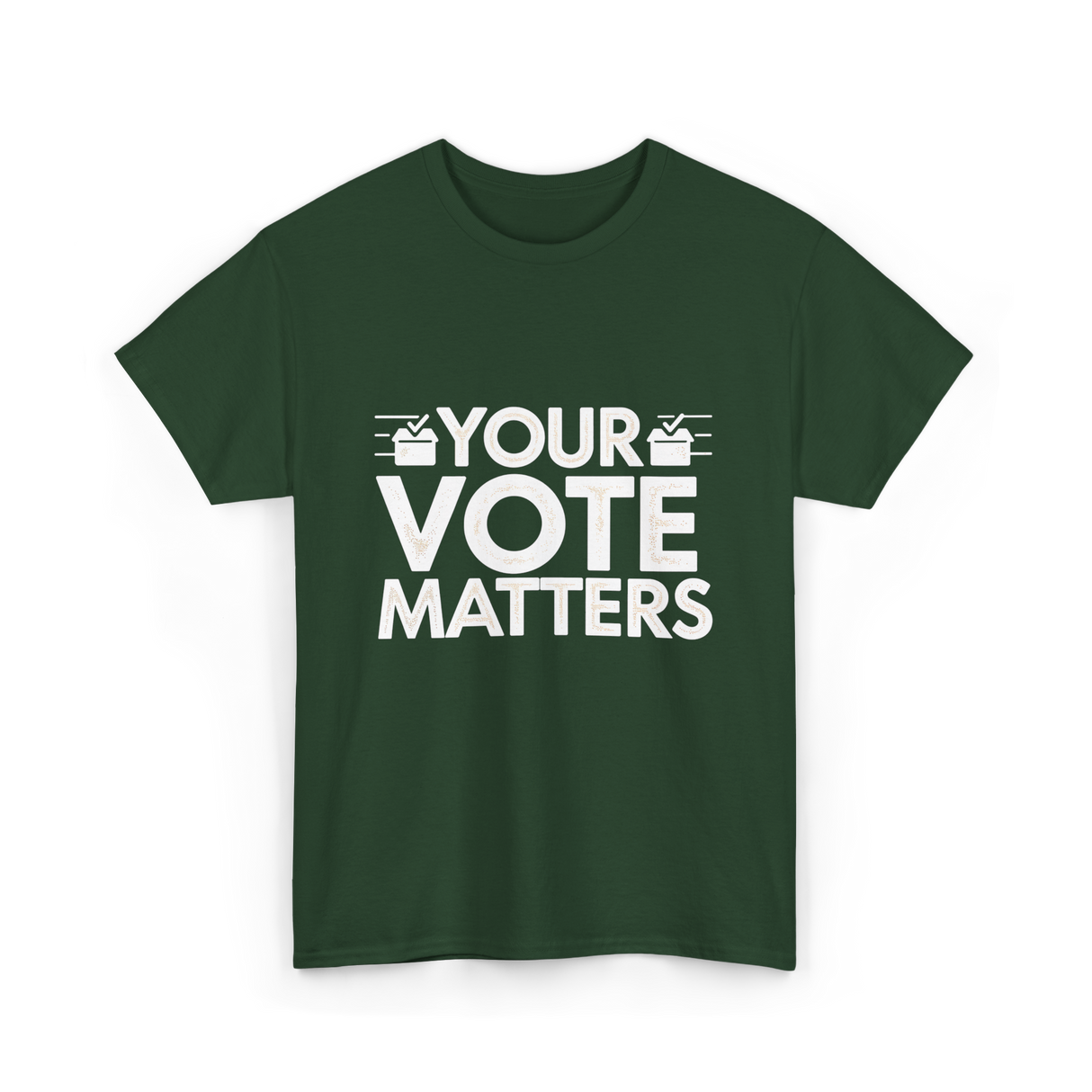 Your Vote Matters Election Voter T-Shirt - Forest Green