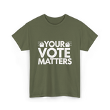 Your Vote Matters Election Voter T-Shirt - Military Green