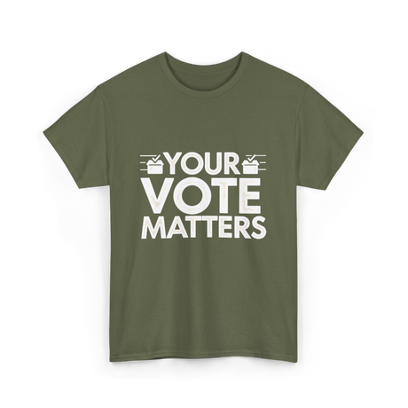 Your Vote Matters Election Voter T-Shirt - Military Green