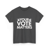 Your Vote Matters Election Voter T-Shirt - Dark Heather