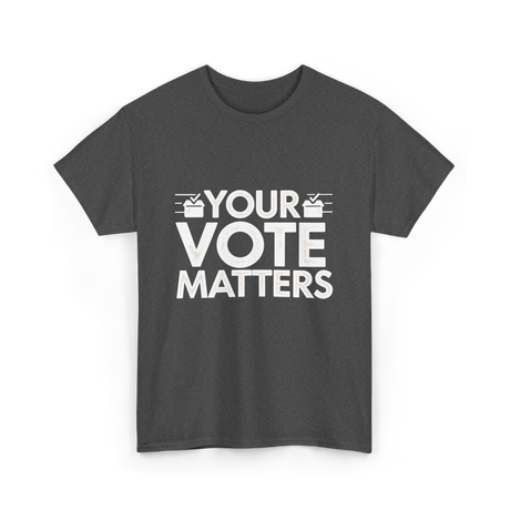 Your Vote Matters Election Voter T-Shirt - Dark Heather