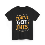 You've Got This Motivation Learning T-Shirt - Black