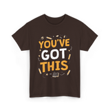 You've Got This Motivation Learning T-Shirt - Dark Chocolate